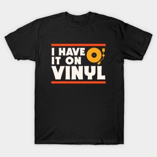 I Have It On Vinyl // Record Collector // Vinyl Lover T-Shirt